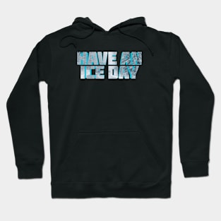 Have An Ice Day Hoodie